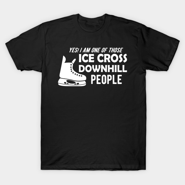 Ice Cross Downhill - Yes, I am one of those ice cross downhill people T-Shirt by KC Happy Shop